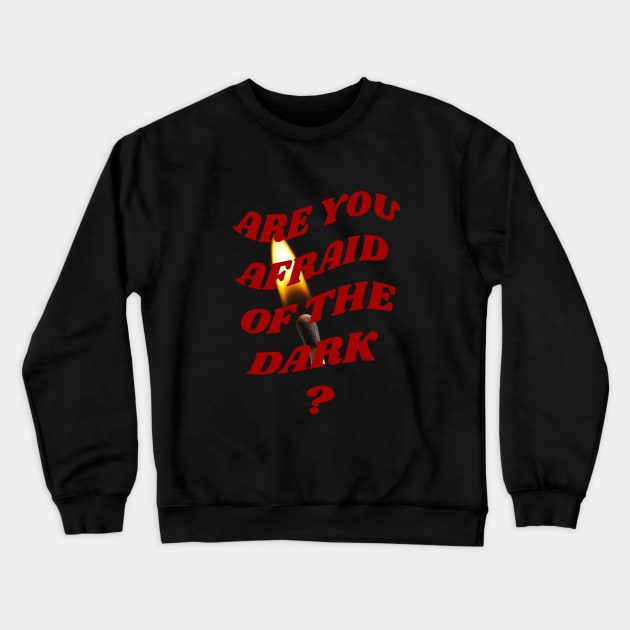 Are you afraid of the dark Crewneck Sweatshirt by PhraseAndPhrase